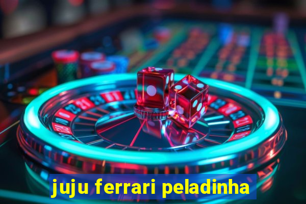 juju ferrari peladinha